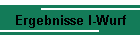 Ergebnisse I-Wurf