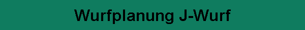 Wurfplanung J-Wurf