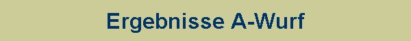 Ergebnisse A-Wurf