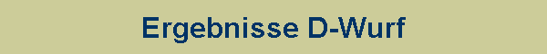 Ergebnisse D-Wurf