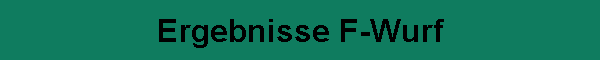 Ergebnisse F-Wurf